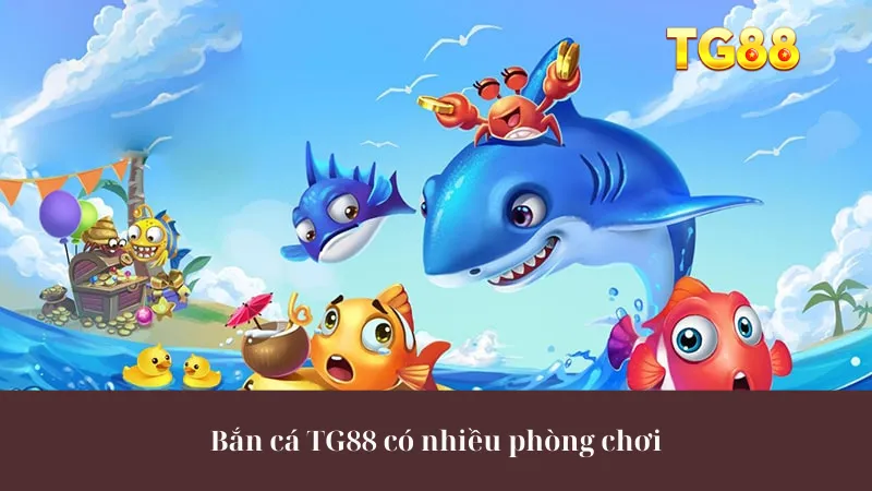 Bắn cá TG88 có nhiều phòng chơi