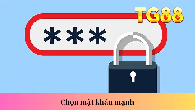 Chọn mật khẩu mạnh