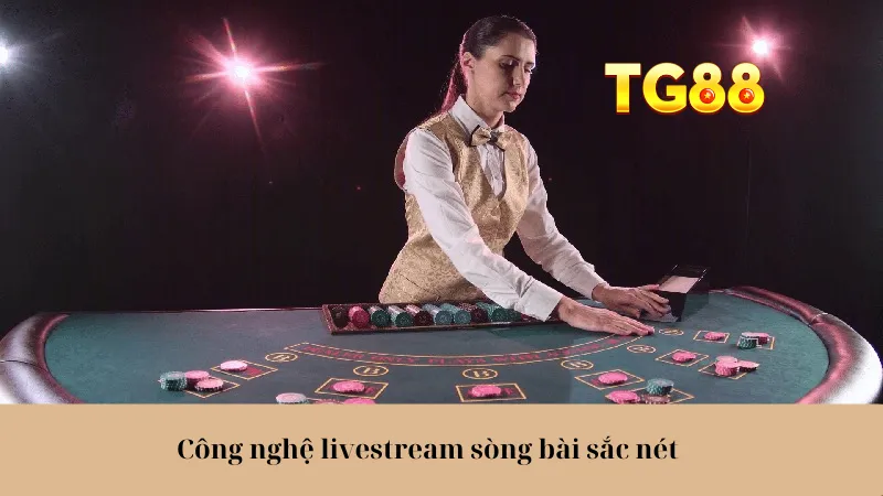 Công nghệ livestream sòng bài sắc nét