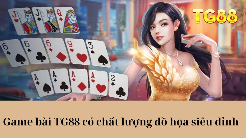 Game bài TG88 có chất lượng đồ họa siêu đỉnh