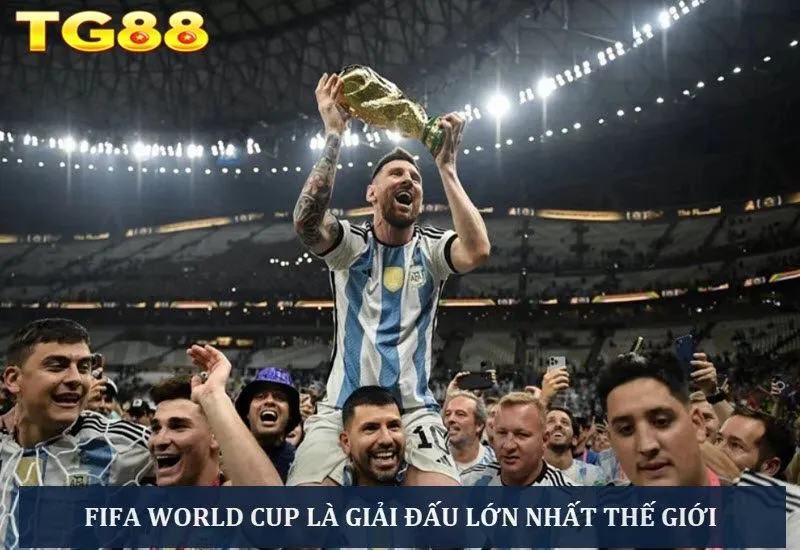 World Cup là giải đấu có quy mô khủng nhất hành tinh