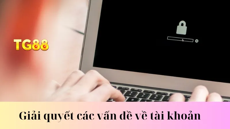 Giải quyết các vấn đề về tài khoản