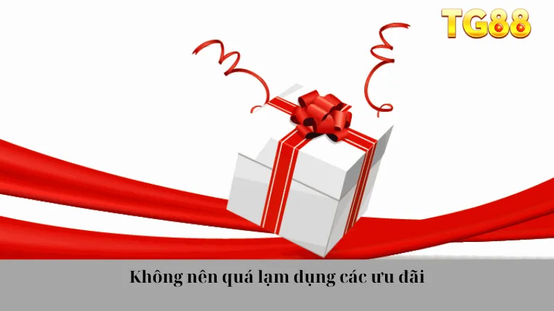 Không nên quá lạm dụng các ưu đãi
