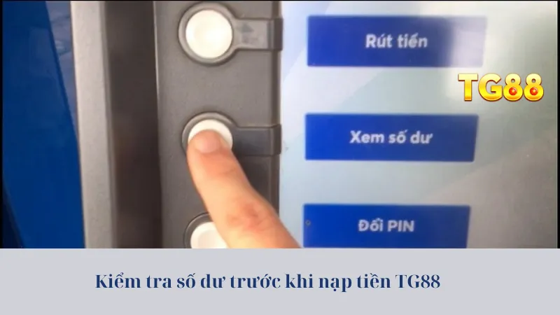 Kiểm tra số dư trước khi nạp tiền TG88