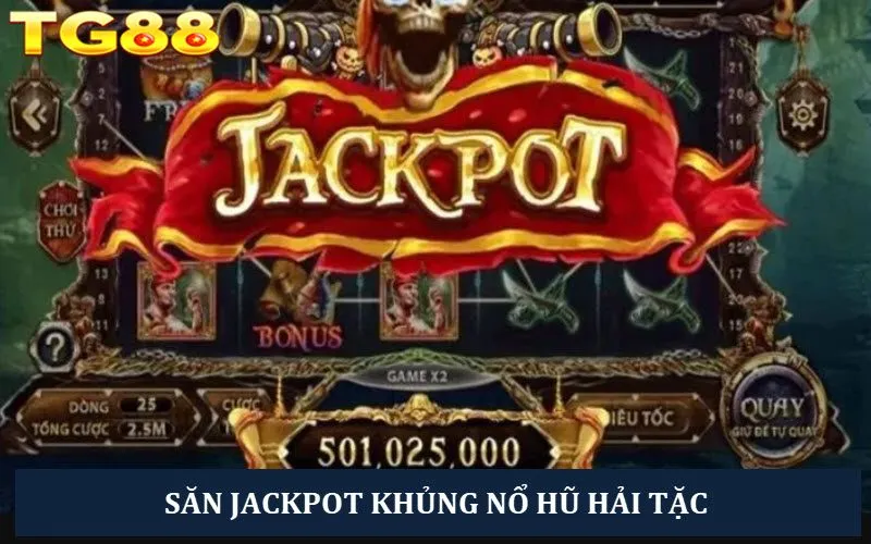 Săn Jackpot thưởng khủng giúp anh em thoải mái làm giàu